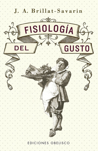 Fisiologia Del Gusto - Jean Anthelme Brillatsavarin