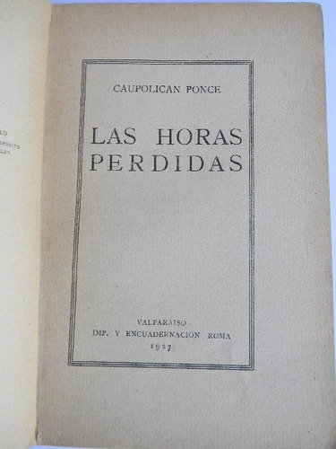 Las Horas Perdidas Caupolicán Ponce 1927 Segunda Ed. (Usado)