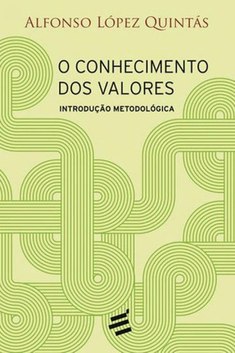 CONHECIMENTO DOS VALORES, O: INTRODUÇAO METODOLOGICA, de Alfonso López Quintás. Editorial E REALIZAÇOES, tapa mole, edición 1 en português