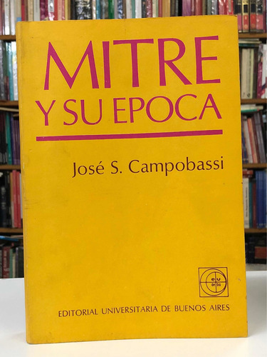 Mitre Y Su Época - José Campobassi - Eudeba
