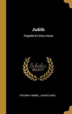Libro Judith : Tragedia En Cinco Actos - Friedrich Hebbel