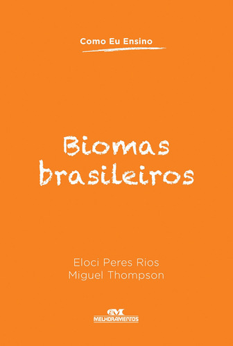 Biomas brasileiros, de Rios, Eloci Peres. Série Como eu ensino Editora Melhoramentos Ltda., capa mole em português, 2013