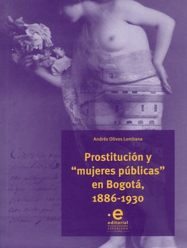 Libro Prostitución Y  Mujeres Públicas  En Bogotá, 1886-193