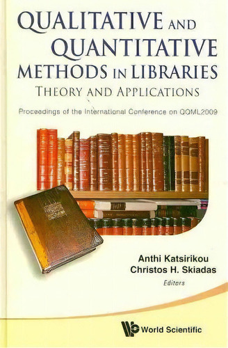 Qualitative And Quantitative Methods In Libraries: Theory And Application - Proceedings Of The In..., De Anthi Katsirikou. Editorial World Scientific Publishing Co Pte Ltd, Tapa Dura En Inglés