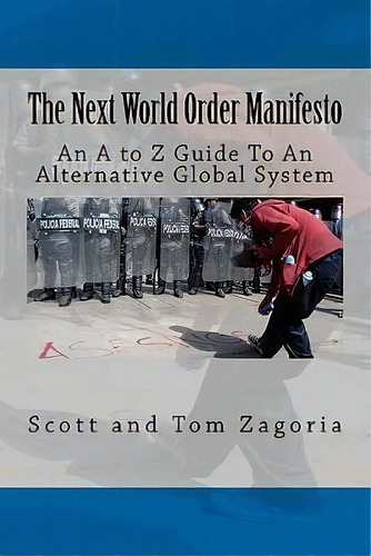 The Next World Order Manifesto : An A To Z Guide To An Alternative Global System, De Scott Zagoria. Editorial Createspace Independent Publishing Platform, Tapa Blanda En Inglés