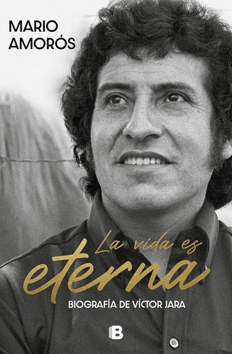 La Vida Es Eterna: Biografia De Victor Jara.. - Mario Amorós