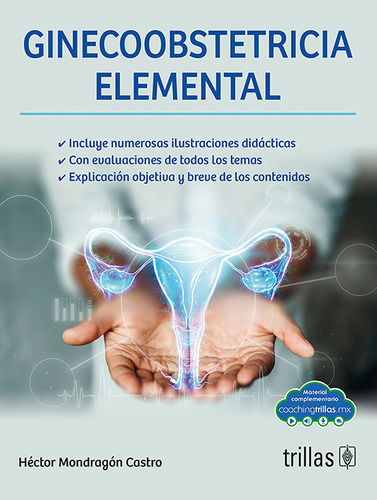 Ginecoobstetricia Elemental: , De Mondragon Castro, Hector., Vol. 1. Editorial Trillas, Tapa Pasta Blanda, Edición 1 En Español, 2022
