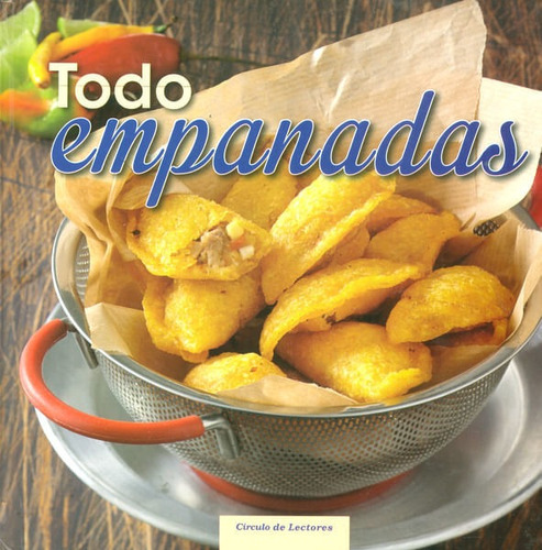 Todo Empanadas, De Clara Inés Correa De Arango, Ana María Arango Correa. Editorial Circulo De Lectores, Tapa Dura, Edición 2013 En Español