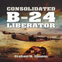 Consolidated B-24 - Liberator - Graham Simons (hardback)