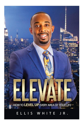 Libro: Elevate: Cómo Subir De Nivel En Cada Área De Tu Vida