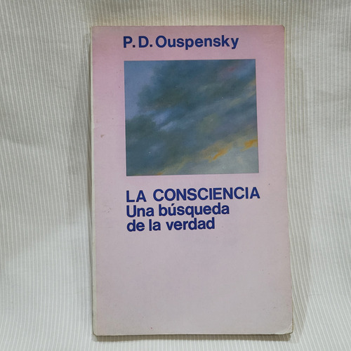 La Consciencia Busqueda De Verdad P D Ouspensky Luis Carcamo
