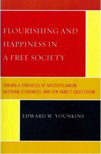 Flourishing & Happiness In A Free Society, De Edward W. Younkins. Editorial University Press America, Tapa Blanda En Inglés