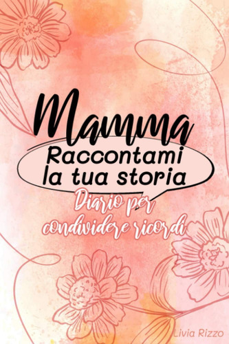 Libro: Mamma Raccontami La Tua Storia | Diario Per Condivide