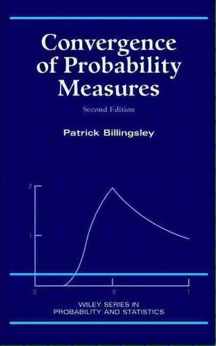 Convergence Of Probability Measures, De Patrick Billingsley. Wiley Series In Probability And Statistics, Vol. 1. Editorial John Wiley Sons Ltd, Tapa Dura, Edición Second Edition En Inglés