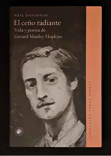 El Ceño Radiante. Vida Y Poesía De Gerard Manley Hopkins 