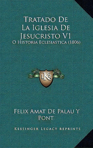 Tratado De La Iglesia De Jesucristo V1, De Felix Amat De Palau Y Pont. Editorial Kessinger Publishing, Tapa Blanda En Español