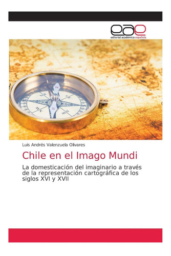 Libro: Chile En El Imago Mundi: La Domesticación Del A De La
