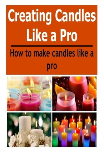 Candles Creating Candles Like A Pro How To Make Candles Like