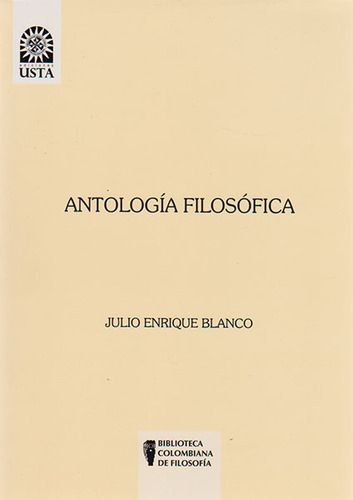 Antología Filosófica: Antología Filosófica, de Julio Enrique Blanco. Serie 9586318129, vol. 1. Editorial U. Santo Tomás, tapa blanda, edición 2013 en español, 2013