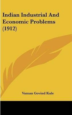Indian Industrial And Economic Problems (1912) - Vaman Go...