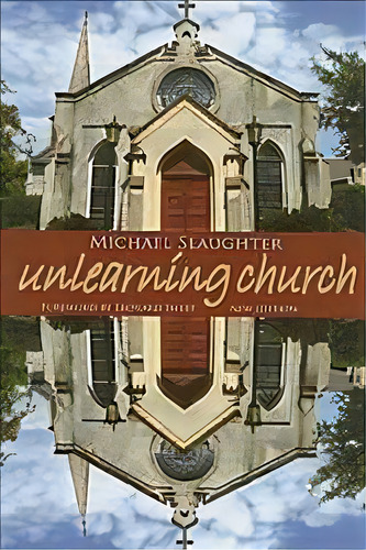 Unlearning Church, De Mike Slaughter. Editorial Abingdon Press, Tapa Blanda En Inglés