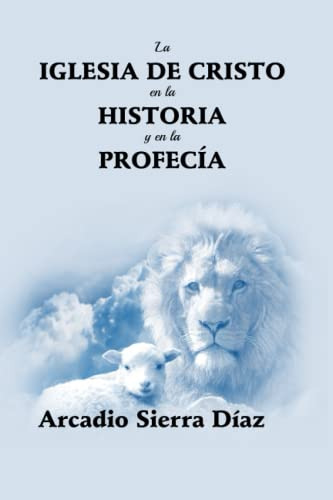 La Iglesia De Cristo En La Historia Y En La Profecia