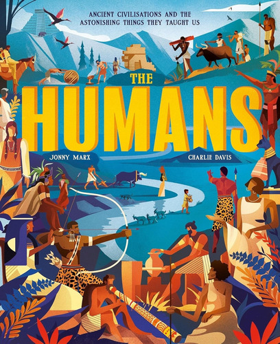 The Humans - Jonny Marx: Ancient Civilisations And The Astonishing Things They Taught Us, De Marx, Jonny. Editorial Little Tiger Press, Tapa Blanda En Inglés