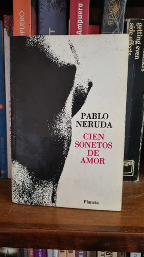 Cien Sonetos De Amor / Pablo Neruda / Planeta
