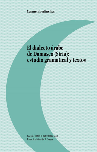 Dialecto Arabe De Damasco Siria Estudio Gramatical Y Textos 