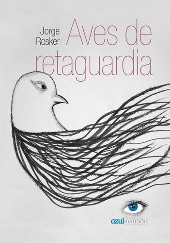 Aves De Retaguardia - Jorge Rosker - Ed. Azul Francia