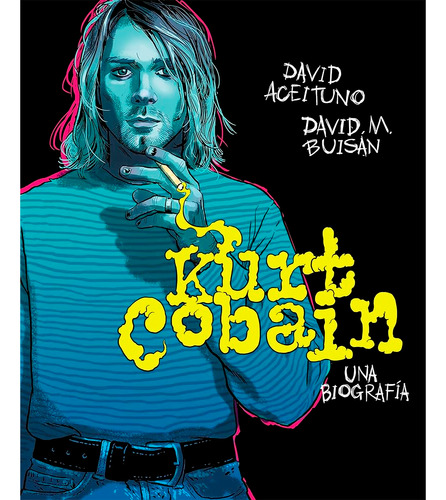 Kurt Cobain. Una Biografía