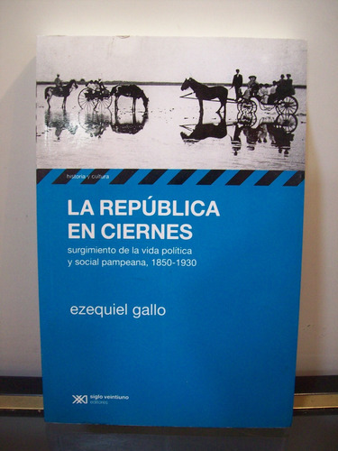 Adp La Republica En Ciernes Ezequiel Gallo / Ed. Siglo Xxi
