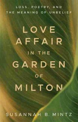 Libro Love Affair In The Garden Of Milton : Loss, Poetry,...