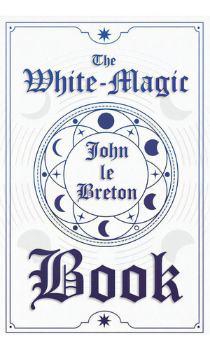 The White-magic Book, De Breton, John Le. Editorial Read Books, Tapa Blanda En Inglés