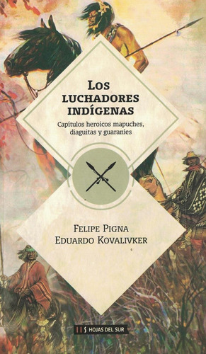 Los Luchadores Indigenas - Pigna Felipe - Hojas Del Sur