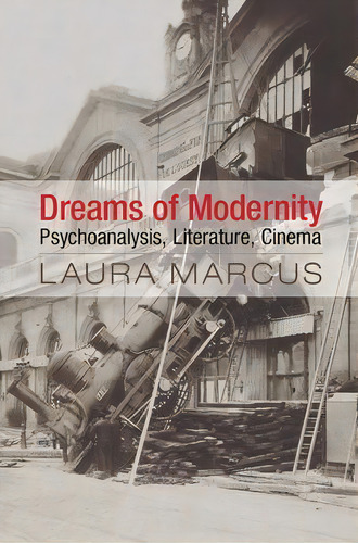 Dreams Of Modernity : Psychoanalysis, Literature, Cinema, De Laura Marcus. Editorial Cambridge University Press, Tapa Dura En Inglés