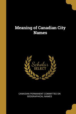 Libro Meaning Of Canadian City Names - Permanent Committe...