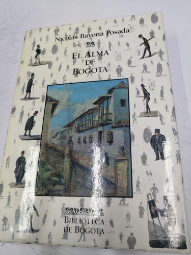 El Alma De Bogotá Nicolas Bayona Posada Ed Villegas Editores