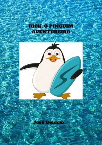 Rick, o pinguim aventureiro, de José Benício. Série Não aplicável Editora Clube de Autores, capa mole, edição 1 em português, 2020