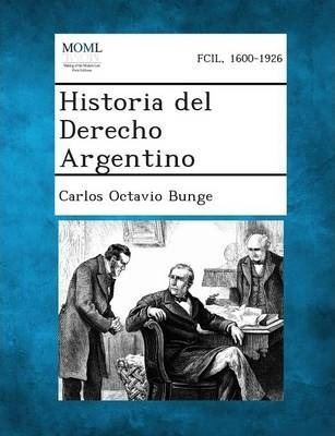 Historia Del Derecho Argentino - Carlos Octavio Bunge