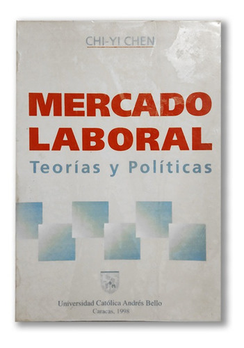 Mercado Laboral Teorías Y Políticas Por Chi-yi Chen Ucab