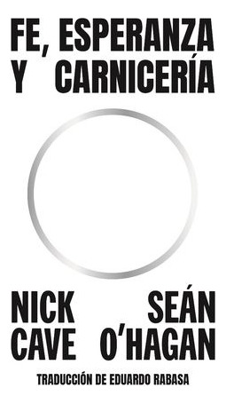 Fe, Esperanza Y Carnicería - Cave, Nick / O'hagan, Seán