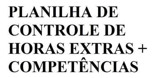Planilha De Controle De Horas Extras + Competências