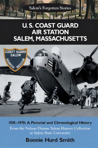 U. S. Coast Guard Air Station Salem, Massachusetts : 1935-1970: A Pictorial And Chronological His..., De Nelson Dionne. Editorial Createspace Independent Publishing Platform, Tapa Blanda En Inglés
