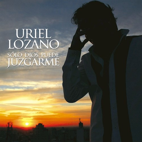 Solo Dios Puede Juzgarme - Lozano Uriel (cd
