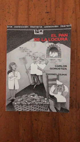 El Pan De La Locura - Carlos Gorostiza - Ediciones Colihue