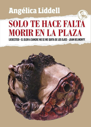 Solo Te Hace Falta Morir En La Plaza, De Liddell, Angelica. Editorial Ediciones La Uña Rota, Tapa Blanda En Español