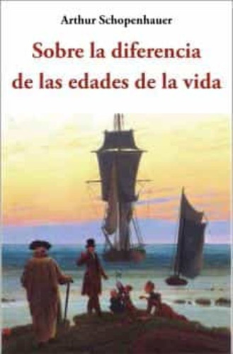 Sobre La Diferencia De La Edades De La Vida - Arthur Schopen