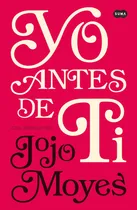 Comprar Yo antes de ti ( Antes de ti 1 ), de Moyes, Jojo. Antes de ti, vol. 1. Editorial Suma, tapa blanda en español, 2014