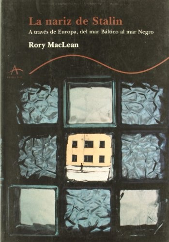 Nariz De Stalin, La: A traves de Europa, del mar Baltico al mar Negro, de Rory McLean. Editorial Alba, edición 1 en español